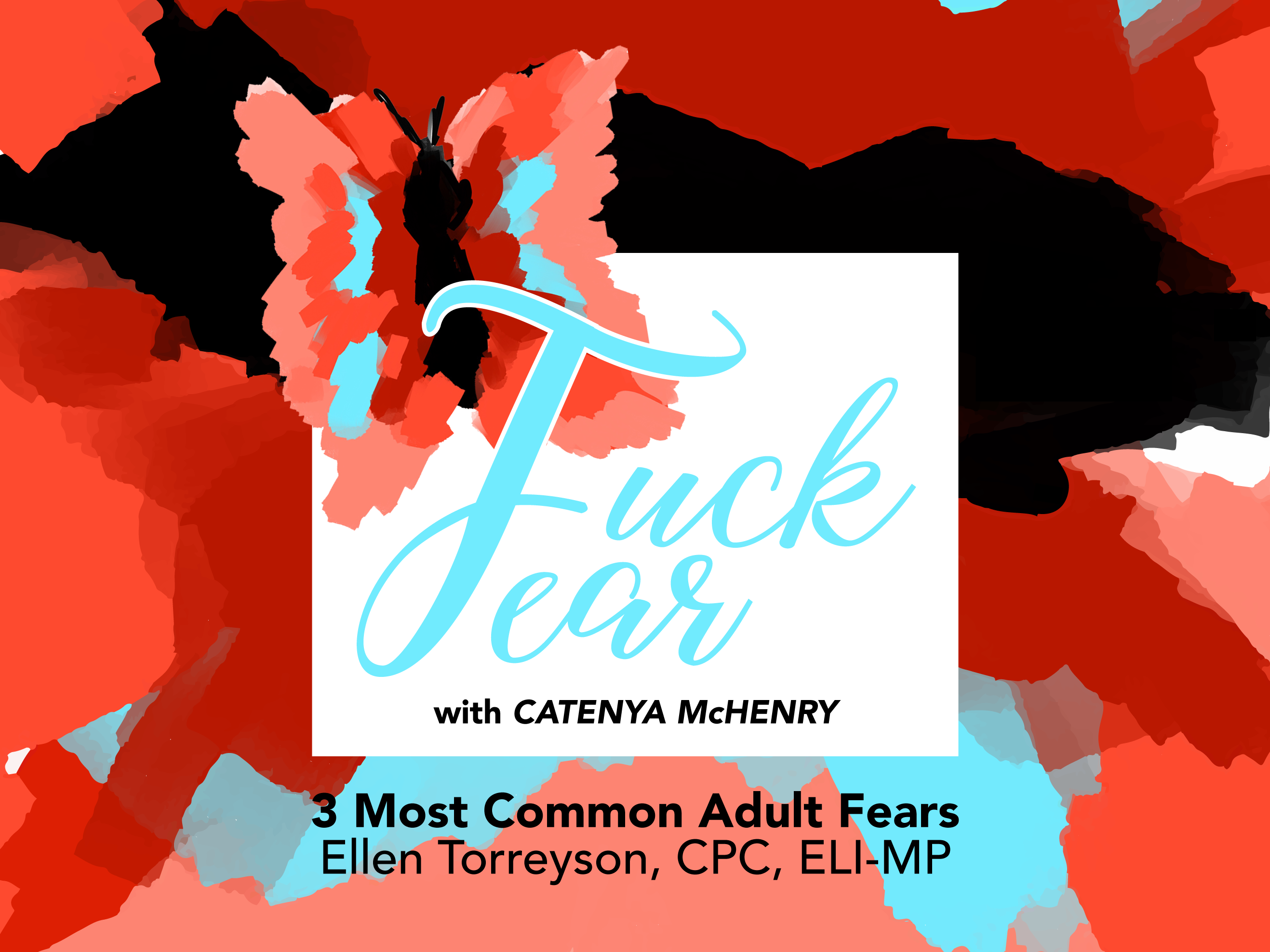 Fuck Fear post uncovers the Three Most Common Adult Fears with host Catenya McHenry and guest Austin-based Life Coach Ellen Torreyson.