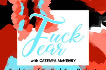 Podcast host Catenya McHenry debuts the fuck fear podcast talking about the Evolution of the Fuck Fear podcast and where the idea was born.