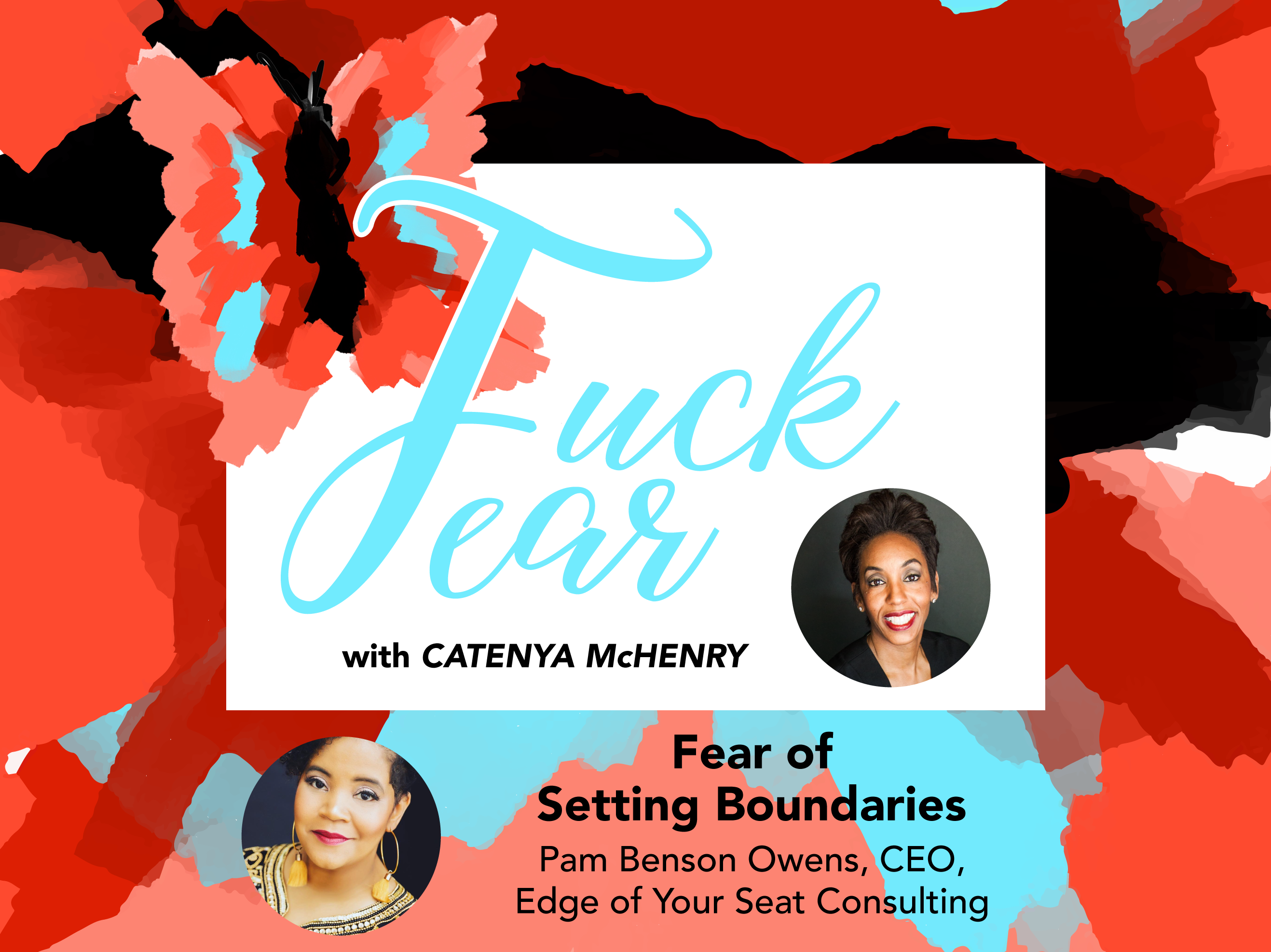 Fear of setting boundaries with Catenya McHenry on the Fuck Fear podcast. CEO and Entrepreneur Pam Benson Owens talks about the fear of setting boundaries in life, career and in her relationships.