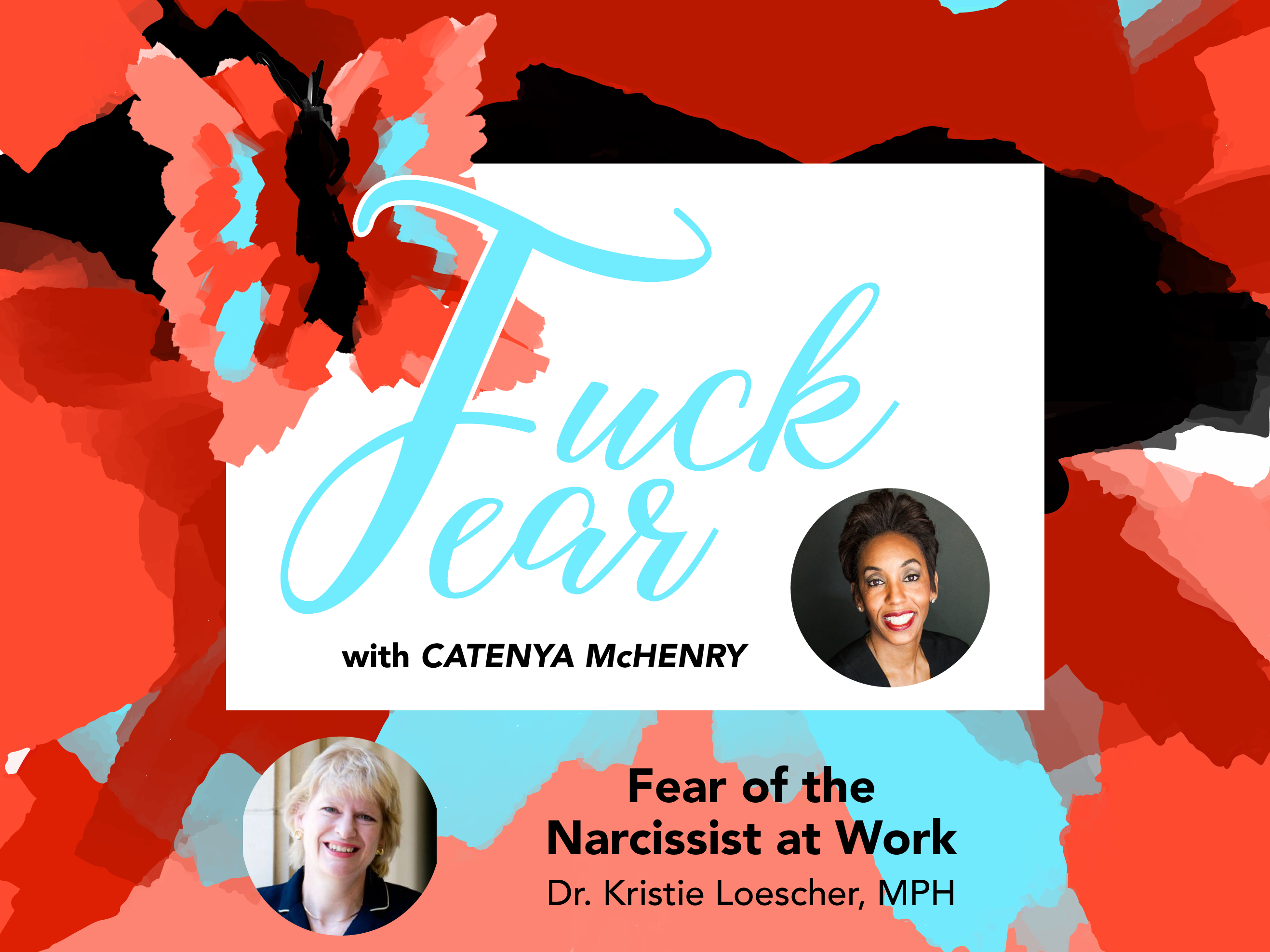 Fuck Fear podcast with Catenya McHenry, fear of the narcissist in the workplace is the topics she discusses with Dr. Kristie Loescher at the University of Texas at Austin. We discuss why narcissists are constantly promoted, how to recognize their grandiose personality type and how to separate yourself from the abuse.