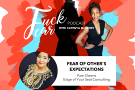 Fuck Fear podcast episode season 2, episode 1 Fear of Other's Expectations with Pam Benson Owens, CEO of Edge of Your Seat Consulting