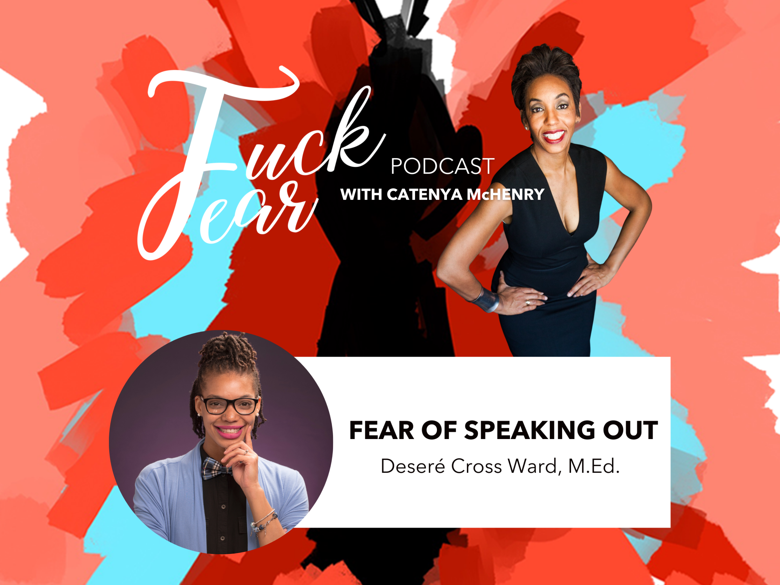 Desere Cross Ward is a guest on season 2 episode 3 titled Fear of Speaking Out on the Fuck Fear Podcast with host Catenya McHenry