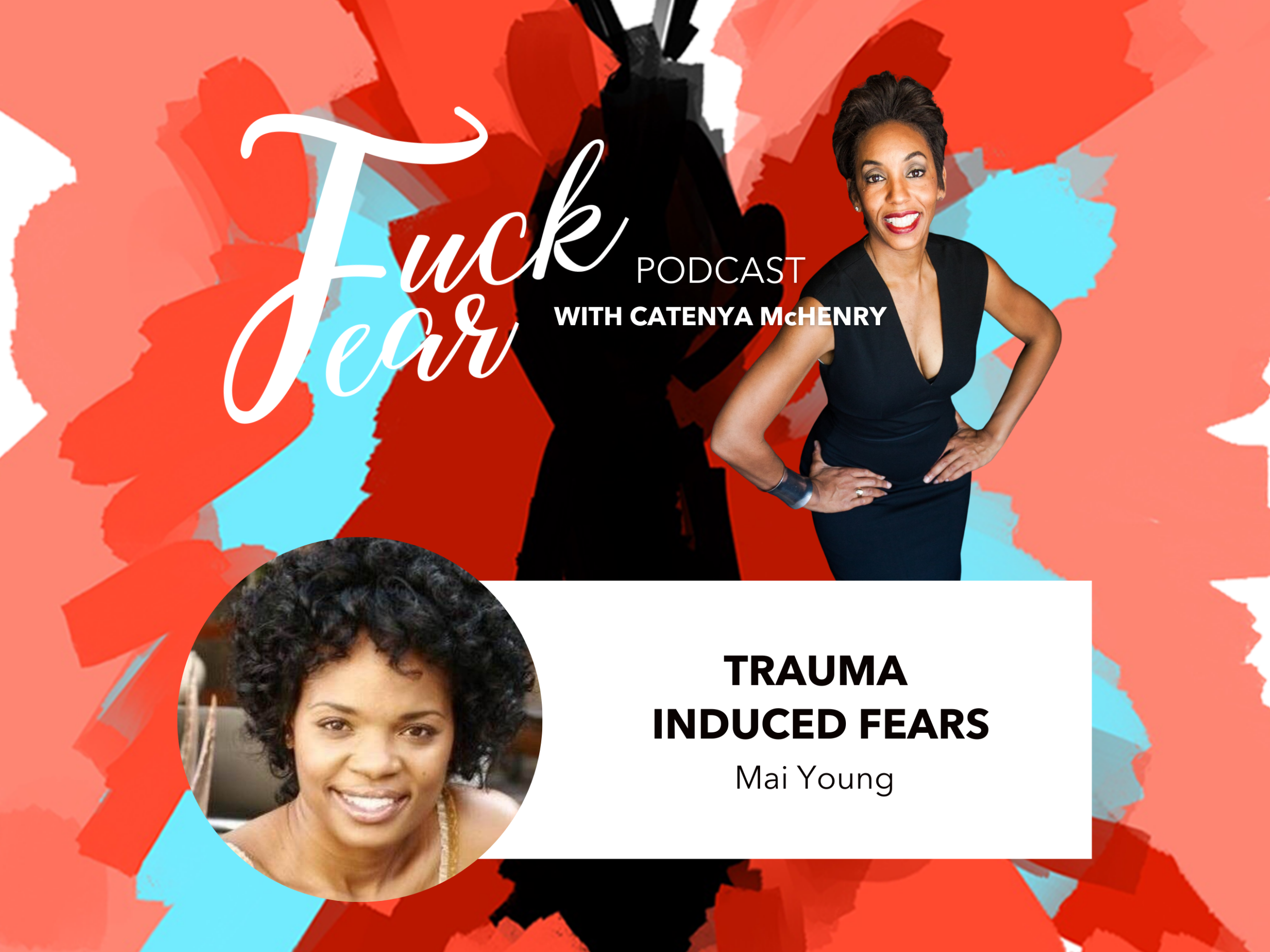 Trauma Induced Fears with Mai Young on the Fuck Fear podcast with host Catenya McHenry