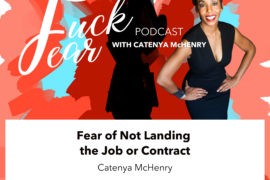 Fear of Not Landing the job or contract fuck fear podcast episode with Catenya McHenry