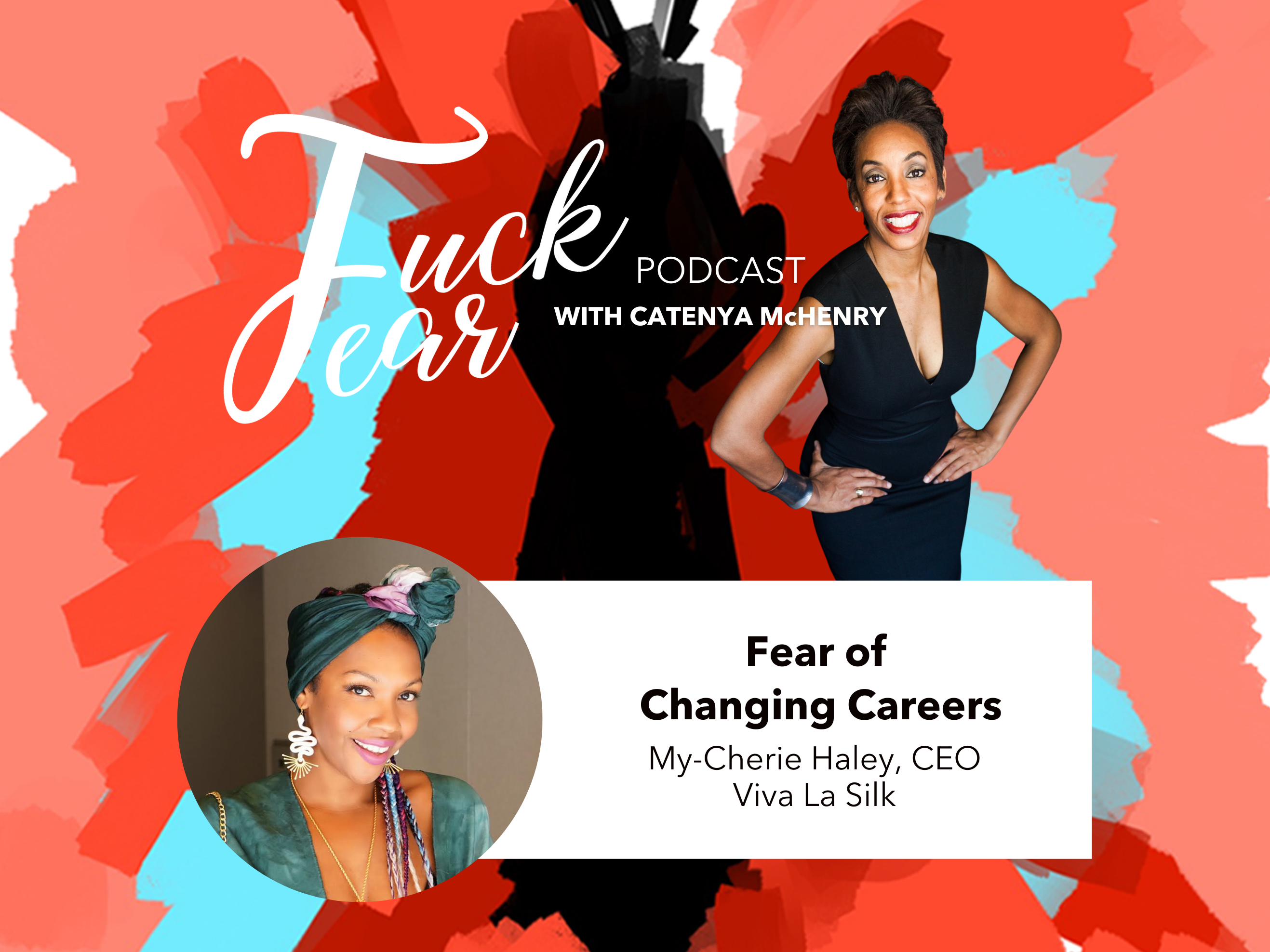 Fear of Changing Careers Fuck Fear Podcast episode with My-Cherie Haley, CEO of Viva La Silk 