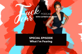 Fuck Fear Podcast with host Catenya McHenry special episode about what she's afraid of