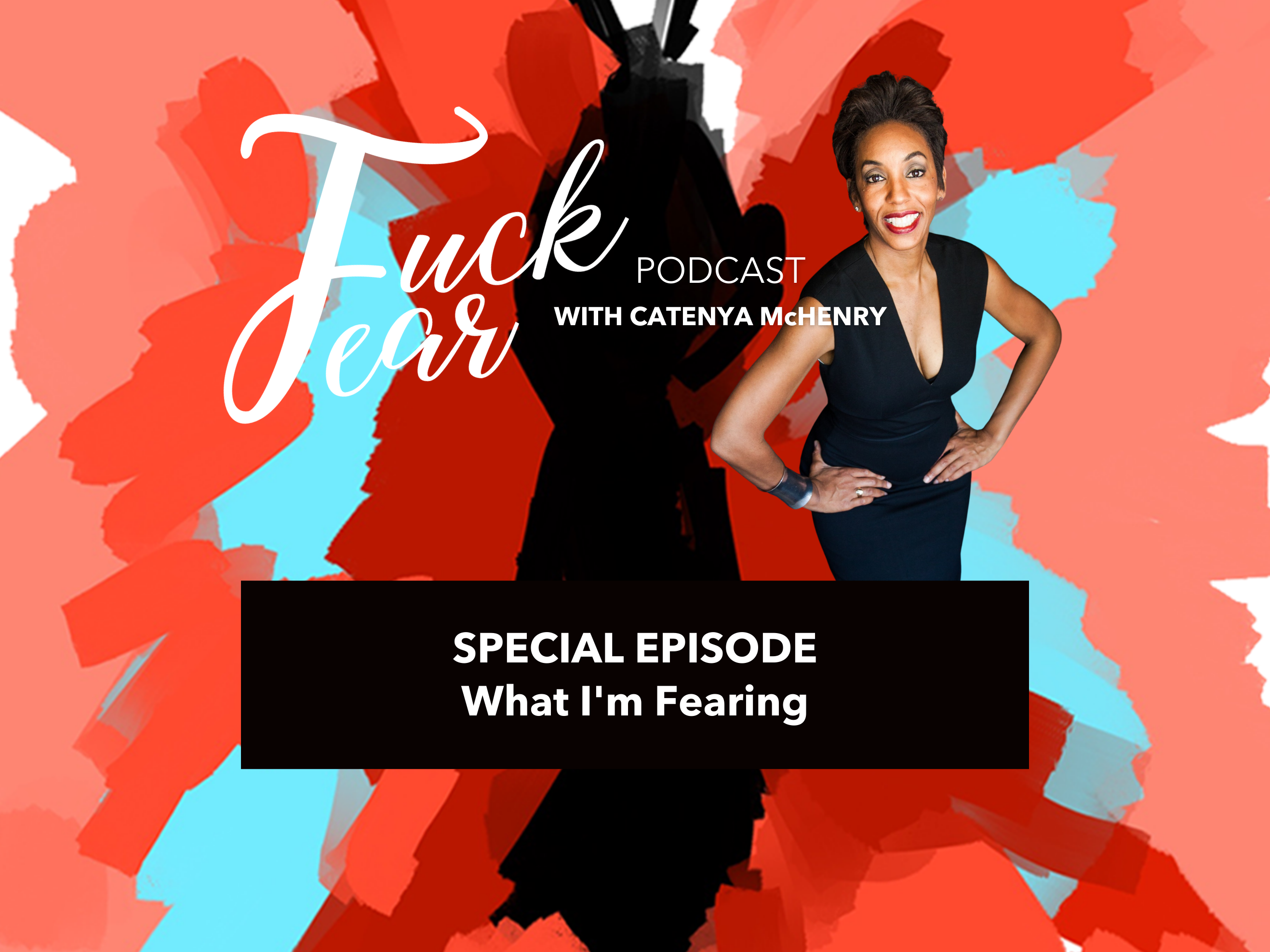 Fuck Fear Podcast with host Catenya McHenry special episode about what she's afraid of