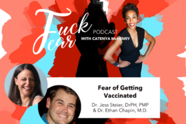 Fear of getting vaccinated with Dr. Jess Steier and Dr. Ethan Chapin on the Fuck Fear podcast with host Catenya McHenry