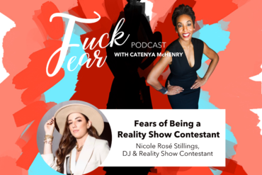 Fears of Being a Reality Show Contestant with Fuck Fear podcast host Catenya McHenry and guest Nicole Rose Stillings of The Big Shot with Bethenny Frankel