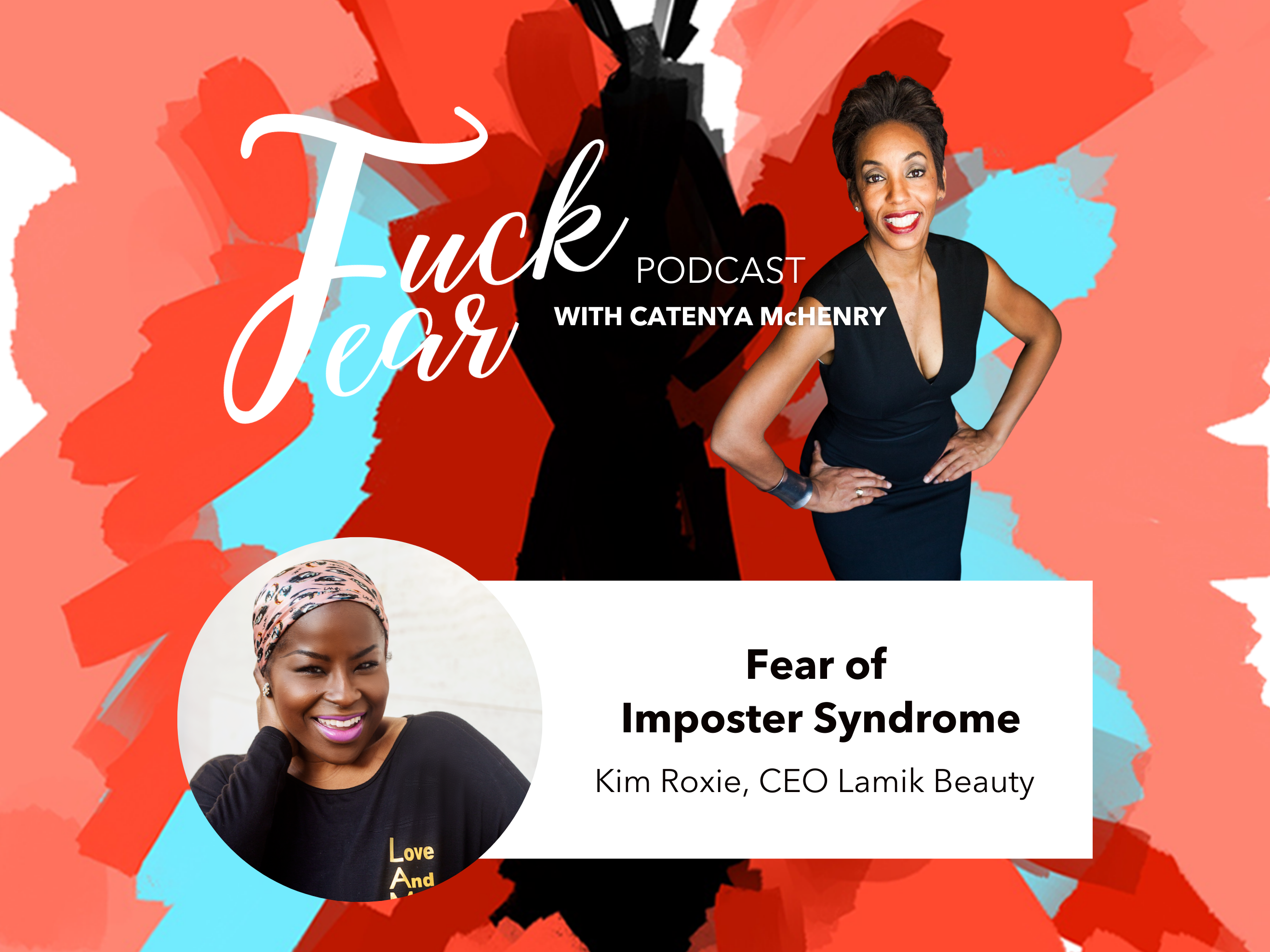 Catenya McHenry interviews Lamik Beauty owner and CEO Kim Roxie on the Fuck Fear podcast episode Fear of Imposter Syndrome