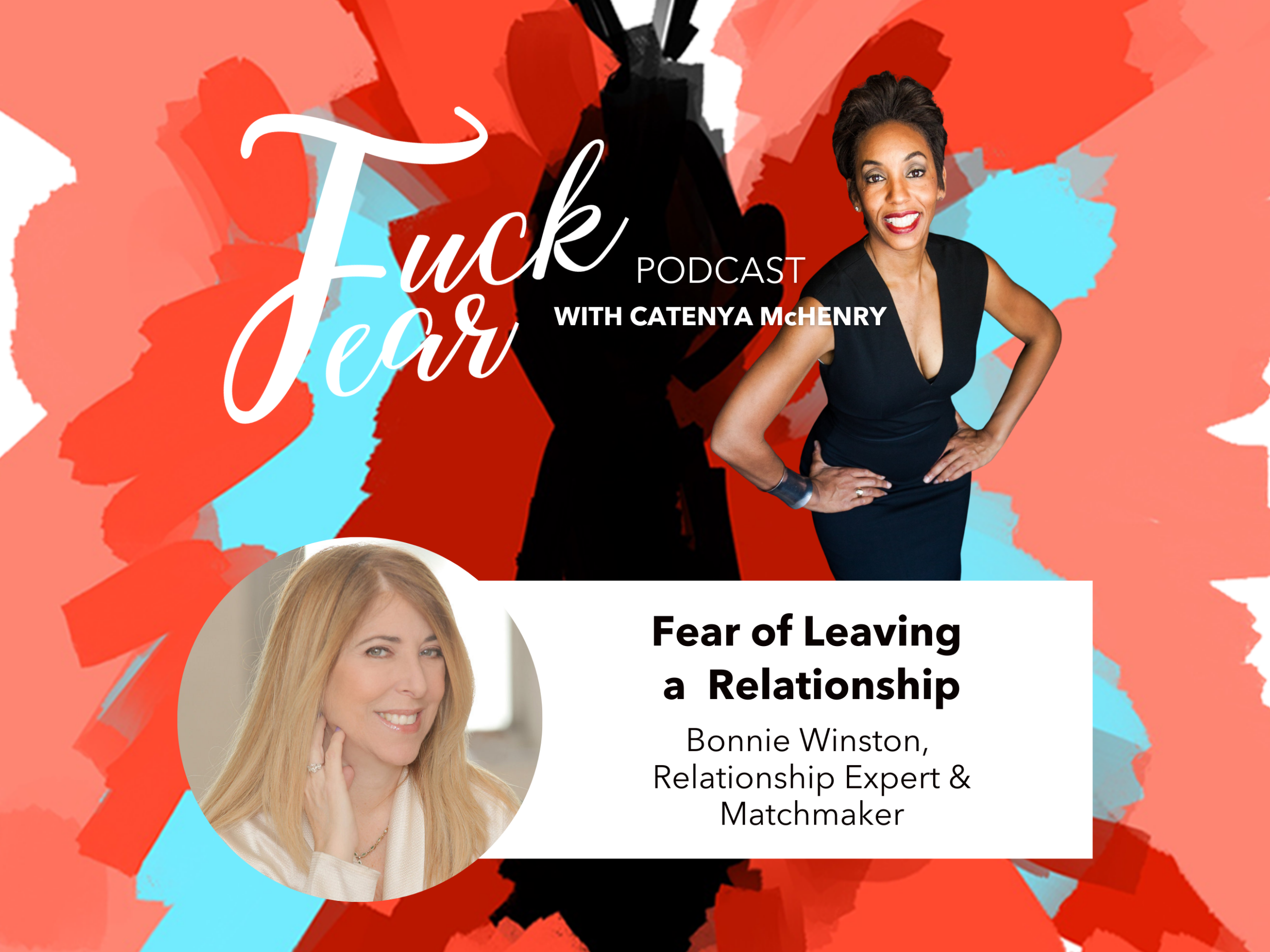Fear of Leaving a Relationship on the Fuck Fear podcast with host Catenya McHenry and guest celebrity matchmaker Bonnie Winston
