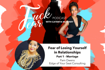 Pam Benson Owens is a guest on the Fuck Fear podcast with host Catenya McHenry discussing Fear of Losing Yourself in a Marriage