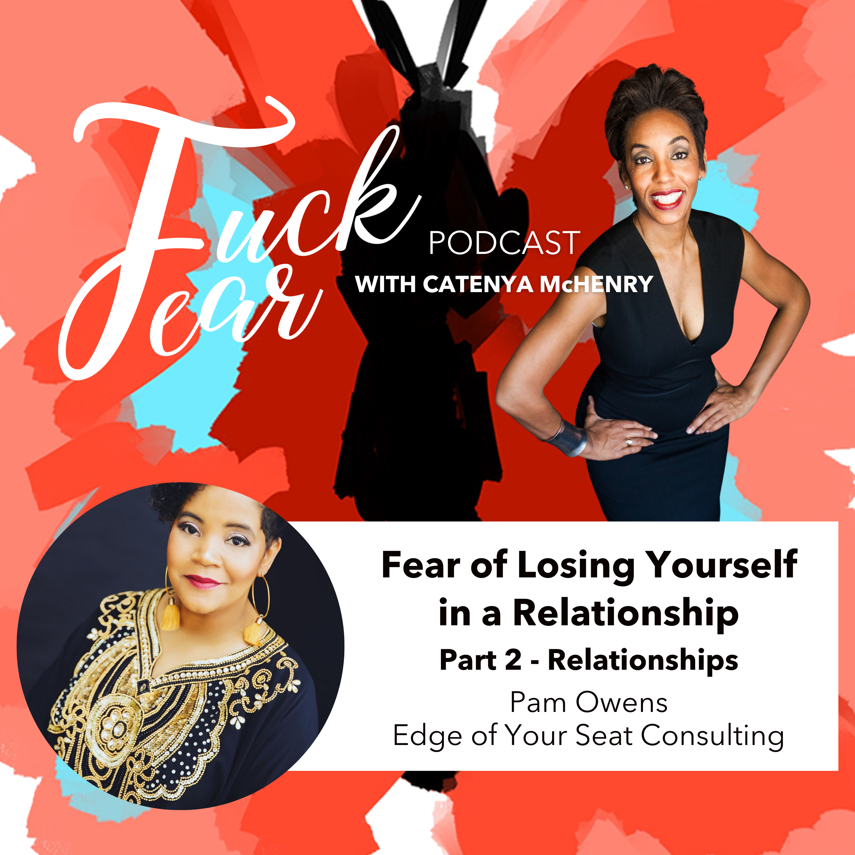 Fear of Losing Yourself in a relationship Fuck Fear Podcast episode with Catenya McHenry and guest Pam Benson Owens with Edge of Your Seat Consulting