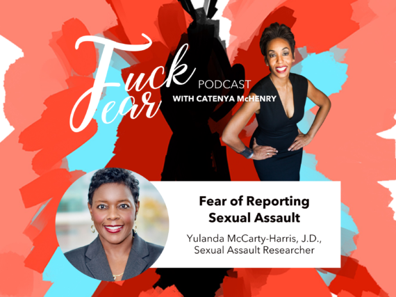 Fear of Reporting Sexual Assault on the Fuck Fear Podcast with guest Yulanda McCarty-Harris and host Catenya McHenry