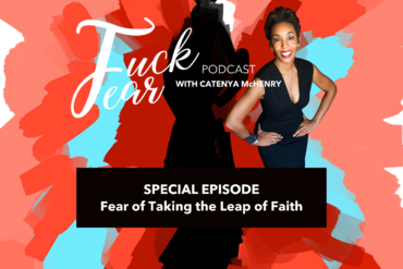 Fuck Fear podcast host Catenya McHenry talks Fear of Taking a Leap of Faith in S3:E8