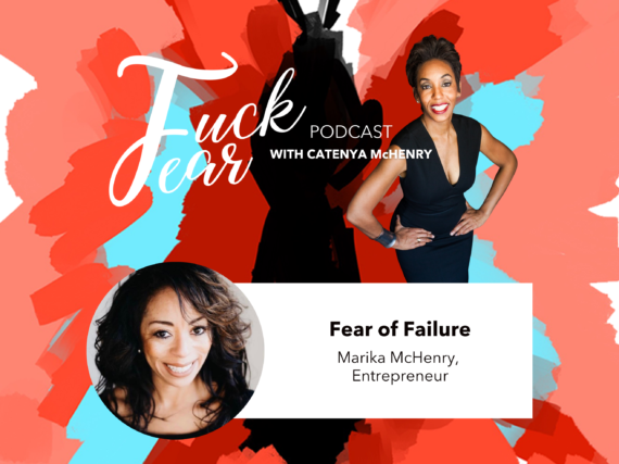 Fear of Failure Episode with Marika McHenry on the Fuck Fear podcast with Catenya McHenry