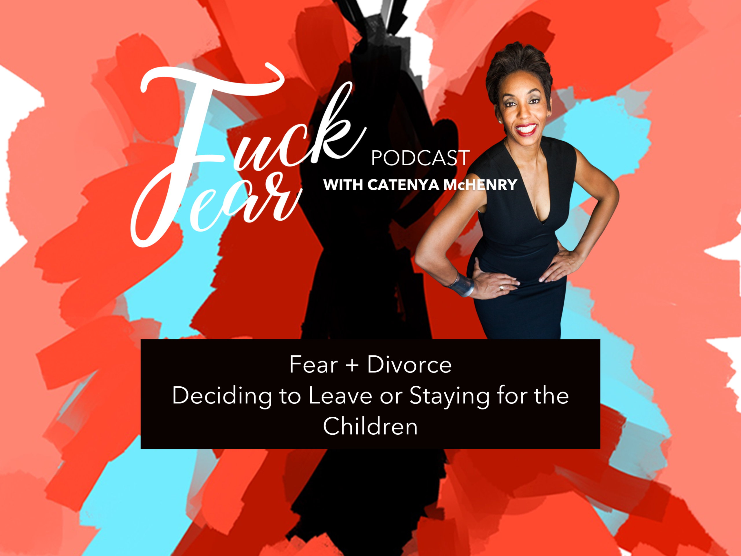 FuckFear Podcast host Catenya McHenry discusses fear and divorce, deciding to leave the relationship or staying to avoid hurting the children on season four episode 1Season 4 episode 1