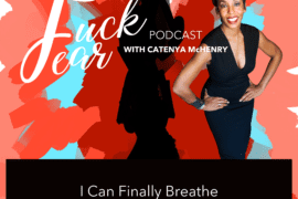 I Can Finally Breathe of the Fuck Fear podcast with Catenya McHenry