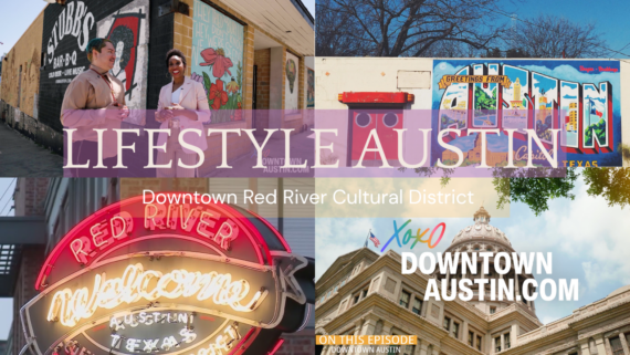 Discover Austin's Red River Cultural District on Lifestyle Austin TX with Catenya McHenry sponsored by the Downtown Austin Alliance